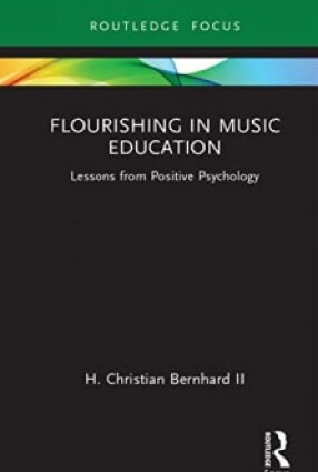 H. Christian Bernhard Flourishing in Music Education Lessons from Positive Psychology PDF